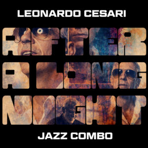 After A Long Night<br>Leonardo Cesari Jazz Combo